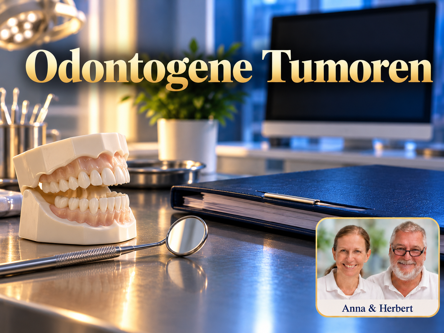 Odontogene Tumoren – Anna und Herbert - Herbert Eder - Frequenzforscher Zahnmodell, Mundspiegel und Ordner unter dem Titel Odontogene Tumoren.